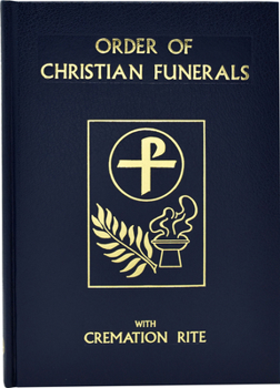 Order of Christian Funerals Including Appendix 2Cremation: Approved for Use in the Dioceses of the United States of America by the National Conference ... Bishops and Confirmed by the Aposolic See