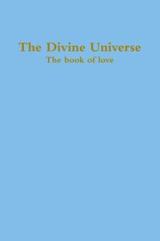 Paperback The Divine Universe, the Book of Love Book