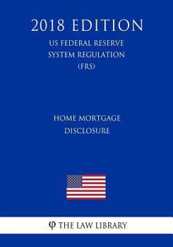Paperback Home Mortgage Disclosure (US Federal Reserve System Regulation) (FRS) (2018 Edition) Book