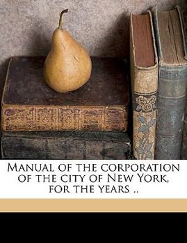 Paperback Manual of the corporation of the city of New York, for the years .. Volume yr. 1851 Book