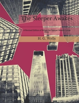 The Sleeper Awakes: A Revised Edition of When the Sleeper Wakes: Large Print