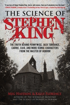 The Science of Stephen King: The Truth Behind Pennywise, Jack Torrance, Carrie, Cujo, and More Iconic Characters from the Master of Horror - Book  of the Science of