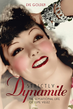 Hardcover Strictly Dynamite: The Sensational Life of Lupe Velez Book