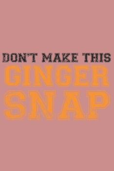 Paperback Don't make this Ginger snap: Funny Redhead Quote Journal I Fun Gift I Ginger Humor Book