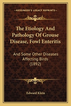 Paperback The Etiology And Pathology Of Grouse Disease, Fowl Enteritis: And Some Other Diseases Affecting Birds (1892) Book