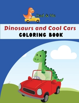 Paperback Dad & Me Dinosaurs and Cool Cars Coloring Book: Fun activity for parents, grandparents & children, Ages 4 - 8, 50 coloring pages Book