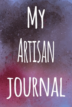 My Artisan Journal: The perfect gift for the artist in your life - 119 page lined journal!