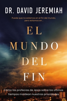 Paperback El Mundo del Fin: Cómo Las Profecías de Jesús Sobre Los Últimos Tiempos Moldean Nuestras Prioridades [Spanish] Book