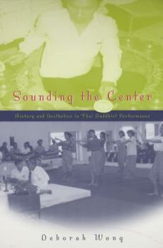 Paperback Sounding the Center: History and Aesthetics in Thai Buddhist Performance Book