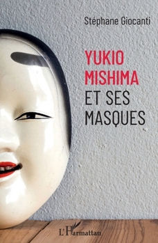 Yukio Mishima et ses masques (French Edition)