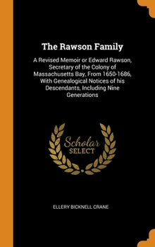 Hardcover The Rawson Family: A Revised Memoir or Edward Rawson, Secretary of the Colony of Massachusetts Bay, From 1650-1686, With Genealogical Not Book