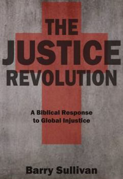 Paperback The Justice Revolution: A Biblical Response To Global Injustice Book