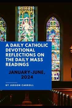 Paperback A Daily Catholic Devotional Reflections on the Daily Mass Readings January-June, 2024 Book