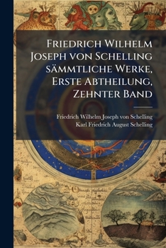 Friedrich Wilhelm Joseph von Schelling sämmtliche Werke, Erste Abtheilung, Zehnter Band
