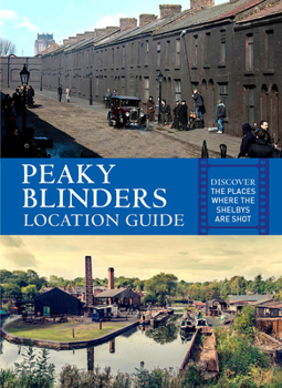Paperback Peaky Blinders Location Guide: Discover the Places Where the Shelbys Are Shot Book