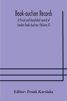 Book-auction records; A Priced and Annotated record of London Book Auctions