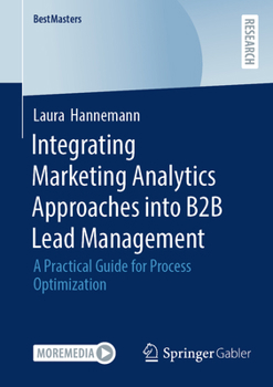 Integrating Marketing Analytics Approaches into B2B Lead Management: A Practical Guide for Process Optimizatio (BestMasters)