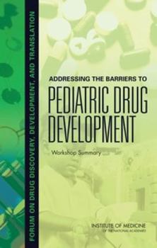 Paperback Addressing the Barriers to Pediatric Drug Development: Workshop Summary Book