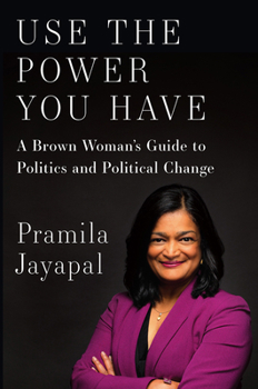 Hardcover Use the Power You Have: A Brown Woman's Guide to Politics and Political Change Book