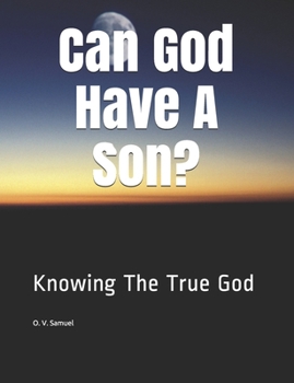 Paperback Can God Have A Son?: Knowing The True God Book
