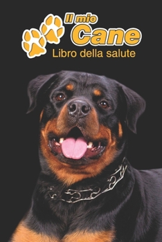 Il mio cane Libro della salute: Rottweiler | 109 Pagine | Dimensioni 15cm x 23cm A5 | Quaderno da compilare per le vaccinazioni, visite veterinarie, ... cani | Libretto | Taccuino (Italian Edition)