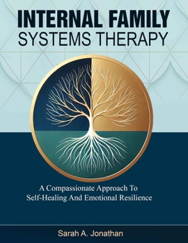 Paperback Internal Family Systems Therapy: A Compassionate Approach To Self-Healing And Emotional Resilience Book