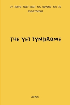 Paperback The Yes Syndrome: 37 Traps That Keep You Saying Yes to Everything Book