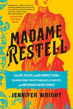 Paperback Madame Restell: The Life, Death, and Resurrection of Old New York's Most Fabulous, Fearless, and Infamous Abortionist Book