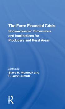 Paperback The Farm Financial Crisis: Socioeconomic Dimensions and Implications for Producers and Rural Areas Book