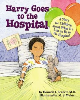 Hardcover Harry Goes to the Hospital: A Story for Children about What It's Like to Be in the Hospital Book