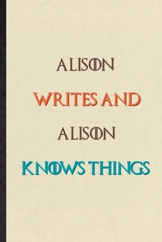 Paperback Alison Writes And Alison Knows Things: Novelty Blank Lined Personalized First Name Notebook/ Journal, Appreciation Gratitude Thank You Graduation Souv Book