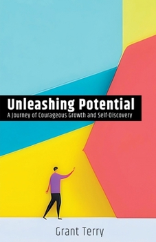 Paperback Unleashing Potential: A Journey of Courageous Growth and Self-Discovery Book