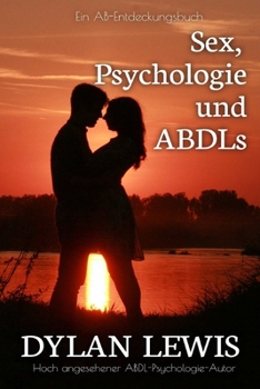 Paperback Sex, Psychologie und ABDLs: Ein ABDL-Psychologie-Leitfaden [German] Book