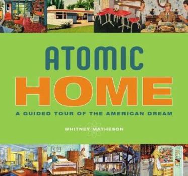 Paperback Atomic Home: A Guided Tour of the American Dream Book