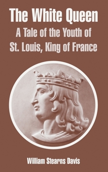 Paperback The White Queen: A Tale of the Youth of St. Louis, King of France Book