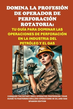 Domina la profesión de operador de perforación rotatoria: Tu guía para dominar las operaciones de perforación en la industria del petróleo y el gas: ... (Vocational Guidance) (Spanish Edition)