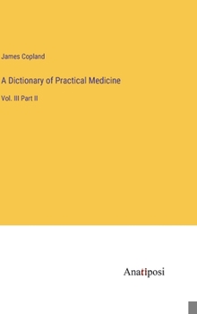 Hardcover A Dictionary of Practical Medicine: Vol. III Part II Book