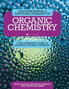Solutions Manual and Additional Problems for Organic Chemistry: A Two-Semester Course of Essential Organic Chemistry