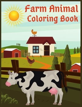 Farm Animal Coloring Book: Best Farm Animal Coloring Book For Kids/Toddler Ages 4-8 30 Pages Simple and Fun Designs Cute Cows,Dogs,Horses,Goats,Ducks,Chicken  and more!