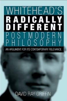 Hardcover Whitehead's Radically Different Postmodern Philosophy: An Argument for Its Contemporary Relevance Book