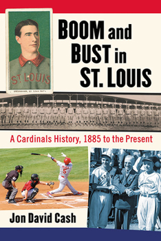 Paperback Boom and Bust in St. Louis: A Cardinals History, 1885 to the Present Book