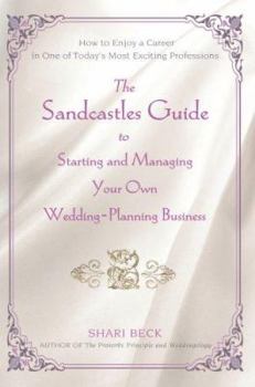 Paperback The Sandcastles Guide to Starting and Managing Your Own Wedding-Planning Business: How to Enjoy a Career in One of Today's Most Exciting Professions Book