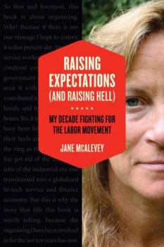 Hardcover Raising Expectations (and Raising Hell): My Decade Fighting for the Labor Movement Book