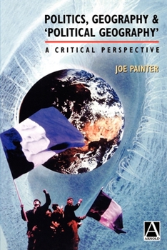 Paperback Politics, Geography and `Political Geography': A Critical Perspective Book