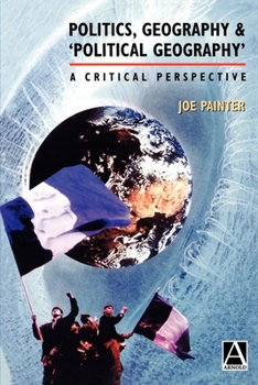 Paperback Politics, Geography, & 'Political Geography': A Critical Perspective Book