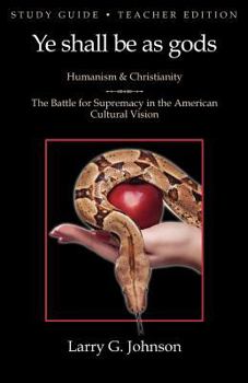 Paperback Study Guide - Teacher Edition - Ye shall be as gods - Humanism and Christianity - The Battle for Supremacy in the American Cultural Vision Book