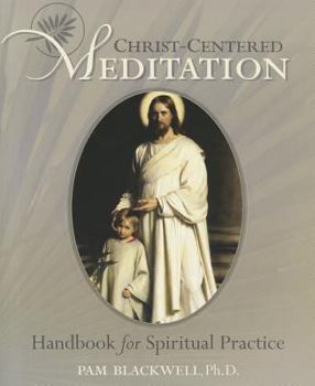 Paperback Christ-Centered Meditation: Handbook for Spiritual Practice Book