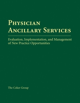 Paperback Physician Ancillary Services: Evaluation, Implementation, and Management of New Practice Opportunities: Evaluation, Implementation, and Management of Book