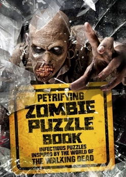 Paperback Petrifying Zombie Puzzle Book: Infectious Puzzles Inspired by the World of the Walking Dead Book