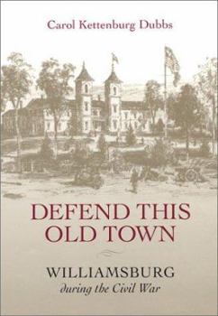 Hardcover Defend This Old Town: Williamsburg During the Civil War Book